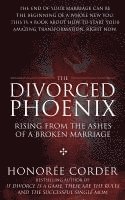 bokomslag The Divorced Phoenix: Rising From the Ashes of a Broken Marriage