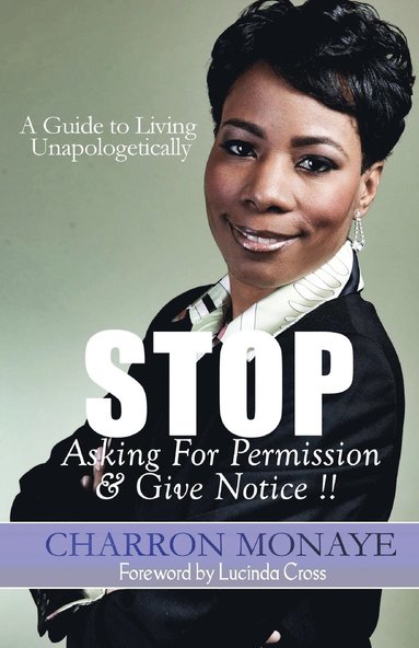 Charron Monaye - STOP Asking For Permission & Give Notice, Häftad