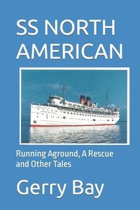 bokomslag The SS North American: Running Aground, A Rescue and Other Tales