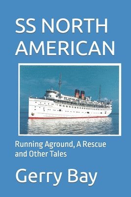 The SS North American: Running Aground, A Rescue and Other Tales 1