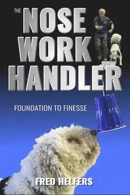 Fred Helfers - The Nose Work Handler: Foundation to Finesse, Häftad. Tillgänglighet: Lägg i varukorg