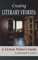 bokomslag Creating Literary Stories: A Fiction Writer's Guide