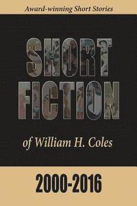 bokomslag Short Fiction of William H. Coles 2000-2016