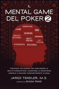 bokomslag Il Mental Game Del Poker 2: Strategie Collaudate per Migliorare le Abilità Pokeristiche, Aumentare la Resistenza Mentale e Giocare Costantemente In Zo