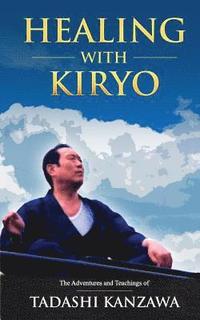 bokomslag Healing with Kiryo: The Adventures and Teachings of Tadashi Kanzawa