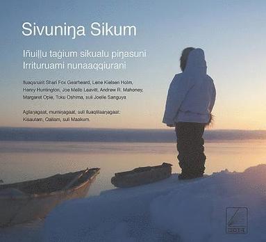 bokomslag Sivuninga Sikum (The Meaning of Ice) Inupiaq Edition