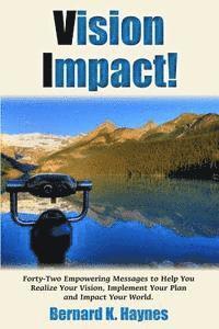 bokomslag Vision Impact!: Forty-Two Empowering Messages to Help You Realize Your Vision, Implement Your Plan and Impact Your World.