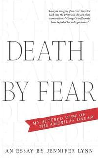 bokomslag Death by Fear: My Altered View of the American Dream