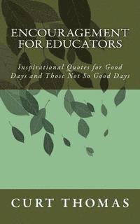 Curt Thomas - Encouragement for EDUCATORS: Inspirational Quotes for Good Days and Those Not So Good Days, Häftad