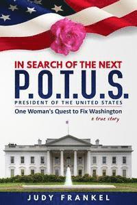 bokomslag In Search of the Next P.O.T.U.S.: One Woman's Quest to Fix Washington