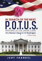 bokomslag In Search of the Next P.O.T.U.S.: One Woman's Quest to Fix Washington, a True Story: Part One: In Search of a Popular America Trilogy