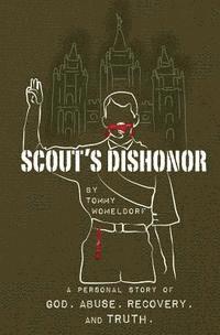 bokomslag Scouts Dishonor: A Personal story of God, Abuse, Recovery and Truth