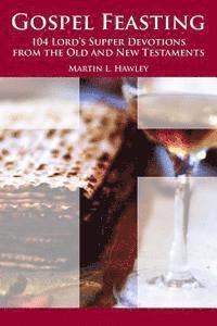 Gospel Feasting: 104 Lord's Supper Devotions from the Old and New Testaments