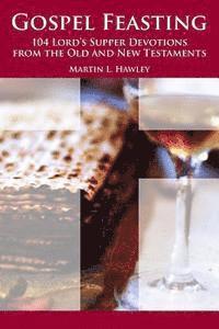 Gospel Feasting: 104 Lord's Supper Devotions from the Old and New Testaments 1