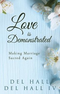 bokomslag Love is Demonstrated - Making Marriage Sacred Again