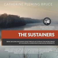 bokomslag The Sustainers: Being, Building and Doing Good Through Activism in the Sacred Spaces of Civil Rights, Human Rights and Social Movement