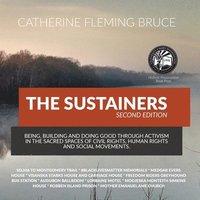 bokomslag The Sustainers: Being, Building and Doing Good through Activism in the Sacred Spaces of Civil Rights, Human Rights and Social Movement
