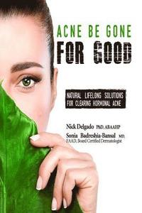bokomslag Acne Be Gone for Good: Natural Lifelong Solutions for Clearing Hormonal Acne