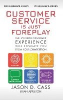 Customer Service Is Just Foreplay: The Modern Customer Experience Will Seperate You From Your Competiition 1