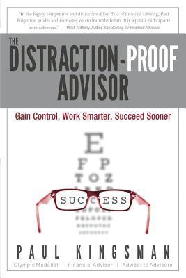 bokomslag The Distraction-Proof Advisor: Gain Control, Work Smarter, Succeed Sooner