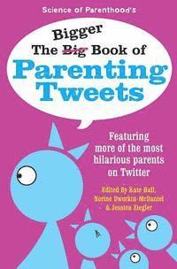 The Bigger Book of Parenting Tweets: Featuring More of the Most Hilarious Parents on Twitter 1