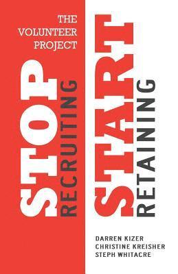 The Volunteer Project: Stop Recruiting. Start Retaining. 1