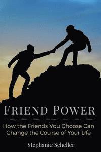 Stephanie Scheller - Friend Power: How the Friends You Choose Can Change Your Life, Häftad