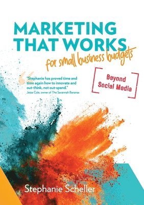 Stephanie Scheller - Marketing That Works for Small Business Budgets [Beyond Social Media], Häftad