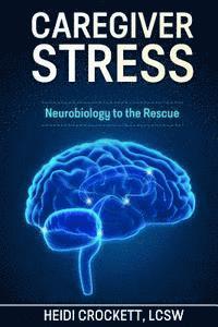 Heidi Crockett - Caregiver Stress: Neurobiology to the Rescue, Häftad