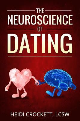 Heidi Crockett - Modern Romance Neurobiology to the Rescue: The Neuroscience of Dating, Häftad