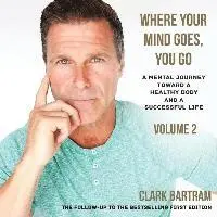 Clark Bartram - Where Your Mind Goes, You Go: A Mental Journey Toward a Healthy Body And a Successful Life, Häftad. Tillgänglighet: Lägg i varukorg
