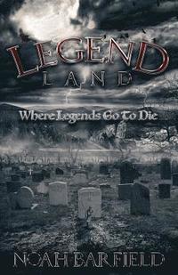 bokomslag Legend Land: Where Legends Go To Die