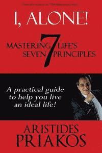 bokomslag I, Alone! Mastering Life's Seven Principles: A practical guide to help you lead an ideal life.