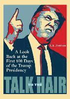 bokomslag Talk to the Hair: A Look Back at the First 100 Days of the Trump Presidency
