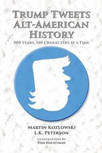 bokomslag Trump Tweets Alt-American History: 500 Years, 140 Characters at a Time