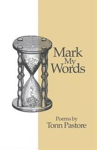 bokomslag Mark My Words: Poems by Tonn Pastore