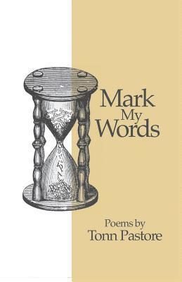 Mark My Words: Poems by Tonn Pastore 1
