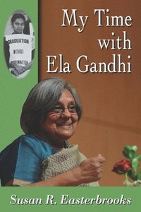 bokomslag My Time with Ela Gandhi