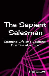bokomslag The Sapient Salesman: Spinning Life into Lessons, One Tale at a Time