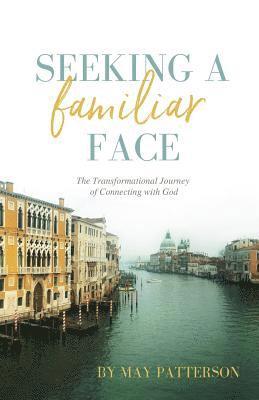 Seeking a Familiar Face: The Transforming Journey of Connecting with God 1