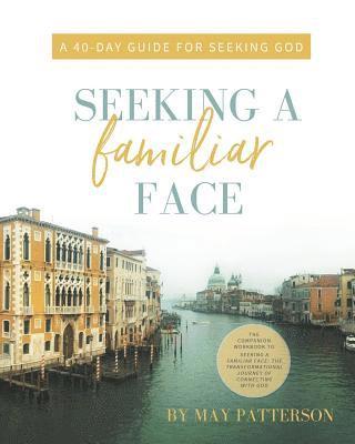 Seeking a Familiar Face: A 40-Day Guide for Seeking God 1