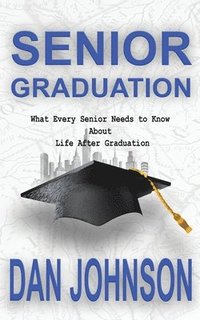 bokomslag Senior Graduation: What Every Senior Needs to Know About Life After Graduation