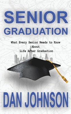 Senior Graduation: What Every Senior Needs to Know About Life After Graduation 1
