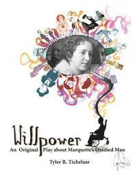 bokomslag Willpower: An Original Play about Marquette's Ossified Man