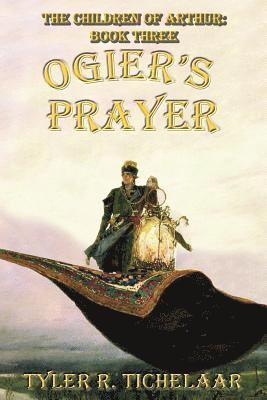 Ogier's Prayer: The Children of Arthur, Book Three 1