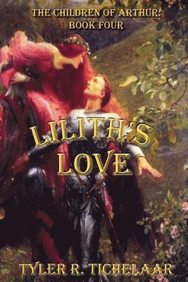 Lilith's Love: The Children of Arthur: Book Four 1