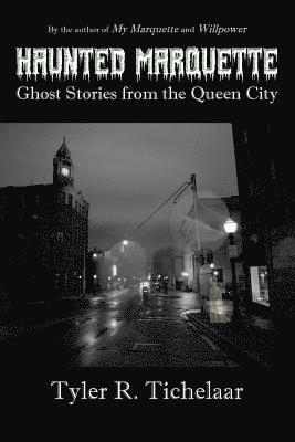 Haunted Marquette: Ghost Stories from the Queen City 1