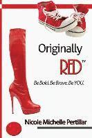 Originally RED? Be Bold. Be Brave. Be YOU. 1