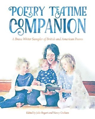 Poetry Teatime Companion: A Brave Writer Sampler of British and American Poems 1