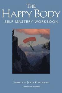 bokomslag The Happy Body: Self Mastery Workbook